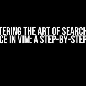 Mastering the Art of Search and Replace in Vim: A Step-by-Step Guide