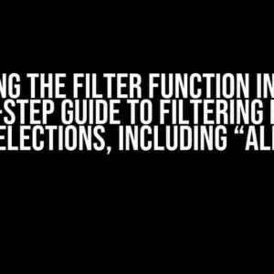 Mastering the Filter Function in Excel: A Step-by-Step Guide to Filtering Based on Selections, Including “ALL”