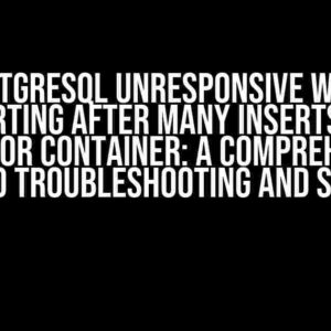 PostgreSQL Unresponsive When Restarting After Many Inserts Using PGVector Container: A Comprehensive Guide to Troubleshooting and Solution