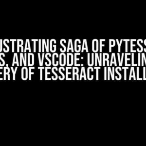 The Frustrating Saga of Pytesseract, MacOS, and VScode: Unraveling the Mystery of Tesseract Installation